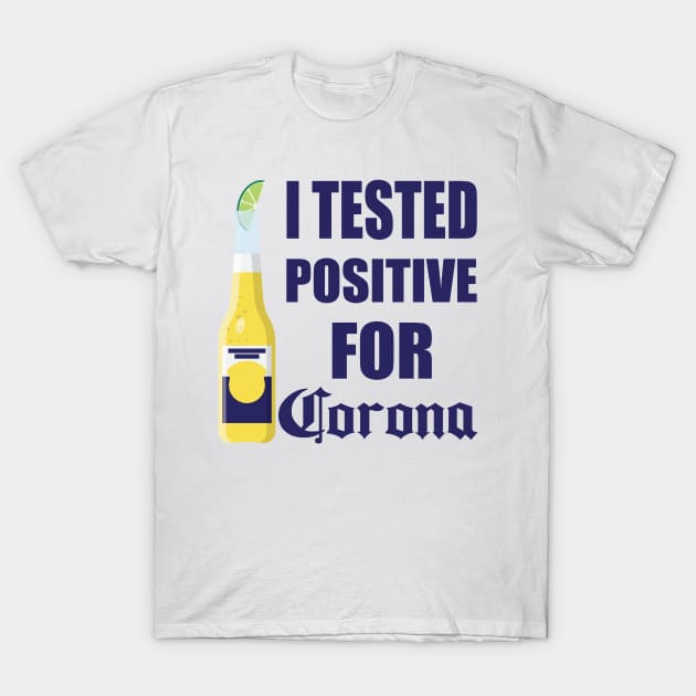 I Tested Positive For Corona T-Shirt by byfab